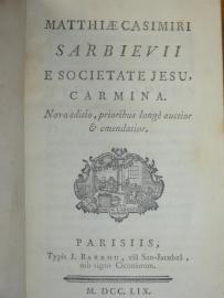 29. MATTHIAE CASIMIRI SARBIEVII, e Societate Jesu Carmina. Nova editio, prioribus longè auctior & emendatior 1759
