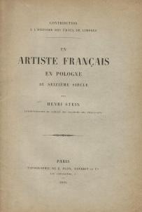 163. STEIN Henri, Contribution à l'histoire des émaux de Limoges. Un artiste français en Pologne au XVIe siècle. Paryż 1893